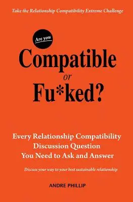 Sunteți compatibili sau sunteți futuți? Fiecare întrebare despre compatibilitatea relațiilor pe care trebuie să o pui și la care trebuie să răspunzi - Are You Compatible or Fu*ked?: Every Relationship Compatibility Question You Need to Ask and Answer