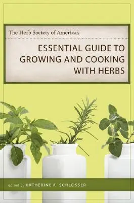 Ghidul esențial al Societății Americane a Plantelor pentru cultivarea și gătitul cu plante aromatice (The Herb Society of America's Essential Guide to Growing and Cooking with Herbs) - The Herb Society of America's Essential Guide to Growing and Cooking with Herbs