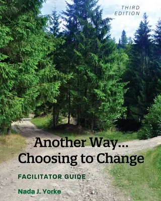 O altă cale...Alegerea de a te schimba: Ghidul facilitatorului - Another Way...Choosing to Change: Facilitator Guide