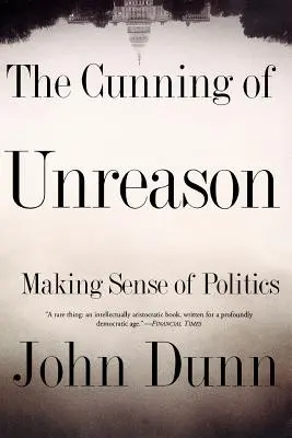 Viclenia nerezonanței: Making Sense of Politics - The Cunning of Unreason: Making Sense of Politics
