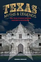 Mituri și legende texane: Poveștile adevărate din spatele misterelor istoriei, ediția a 2-a - Texas Myths and Legends: The True Stories behind History's Mysteries, 2nd Edition
