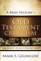 O scurtă istorie a criticii Vechiului Testament: De la Benedict Spinoza la Brevard Childs - A Brief History of Old Testament Criticism: From Benedict Spinoza to Brevard Childs