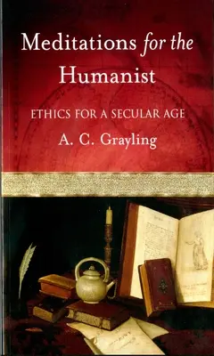 Meditații pentru umanist: Etică pentru o epocă seculară - Meditations for the Humanist: Ethics for a Secular Age