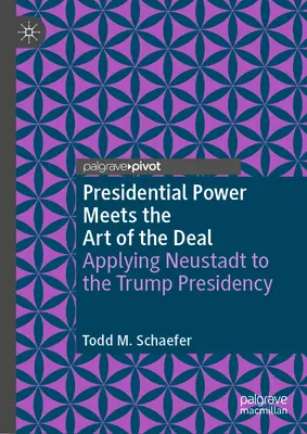 Puterea prezidențială întâlnește arta înțelegerii: Aplicarea lui Neustadt la președinția Trump - Presidential Power Meets the Art of the Deal: Applying Neustadt to the Trump Presidency