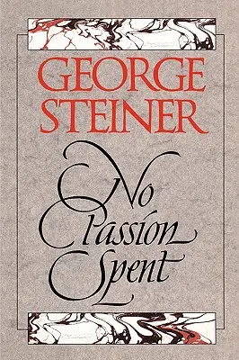 Nicio pasiune cheltuită: Eseuri 1978-1995 - No Passion Spent: Essays 1978-1995