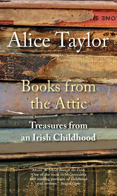 Books from the Attic: Comori dintr-o copilărie irlandeză - Books from the Attic: Treasures from an Irish Childhood