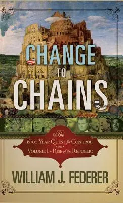 De la schimbare la lanțuri: Căutarea de 6000 de ani pentru controlul global - Change to Chains: The 6000 Year Quest for Global Control