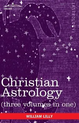 Astrologie creștină (trei volume într-unul singur) - Christian Astrology (Three Volumes in One)