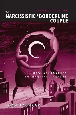 Cuplul narcisist / borderline: Noi abordări ale terapiei maritale - The Narcissistic / Borderline Couple: New Approaches to Marital Therapy