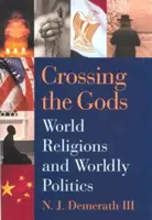 Crossing the Gods: Religiile lumii și politica lumii - Crossing the Gods: World Religions and Worldly Politics