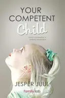 Copilul tău competent: Către o nouă paradigmă în parenting și educație - Your Competent Child: Toward a New Paradigm in Parenting and Education