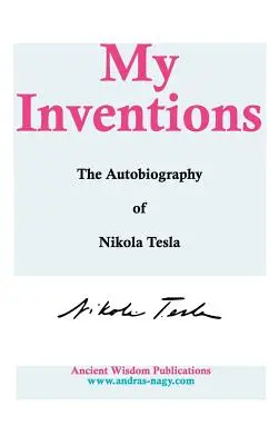 Invențiile mele: Autobiografia lui Nikola Tesla - My Inventions: The Autobiography of Nikola Tesla