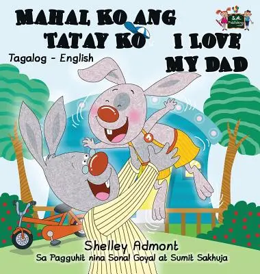 Mahal Ko ang Tatay Ko Îl iubesc pe tata: Tagalog English Bilingual Edition - Mahal Ko ang Tatay Ko I Love My Dad: Tagalog English Bilingual Edition