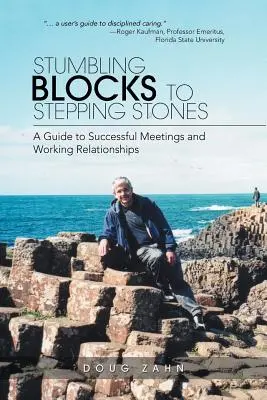 De la pietre de poticnire la pietre de pornire: Un ghid pentru întâlniri și relații de lucru de succes - Stumbling Blocks to Stepping Stones: A Guide to Successful Meetings and Working Relationships