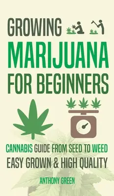 Cultivarea marijuanei pentru începători: Ghid de cultivare a canabisului - de la semințe la iarbă - Growing Marijuana for Beginners: Cannabis Growguide - From Seed to Weed