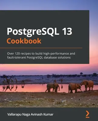 Cartea de bucate PostgreSQL 13: Peste 120 de rețete pentru a construi soluții de baze de date PostgreSQL de înaltă performanță și tolerante la erori - PostgreSQL 13 Cookbook: Over 120 recipes to build high-performance and fault-tolerant PostgreSQL database solutions