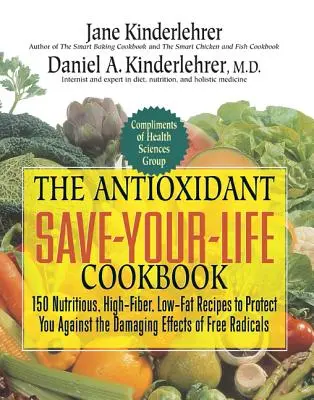 The Antioxidant Save-Your-Life Cookbook: 150 de rețete nutritive, bogate în fibre și cu conținut scăzut de grăsimi pentru a vă proteja împotriva efectelor dăunătoare ale radicalilor liberi - The Antioxidant Save-Your-Life Cookbook: 150 Nutritious, High Fiber, Low-Fat Recipes to Protect You Against the Damaging Effects of Free Radicals