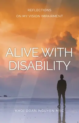 În viață cu o dizabilitate: Reflecții asupra deficienței mele de vedere - Alive with Disability: Reflections On My Vision Impairment