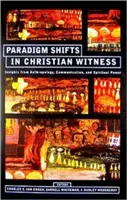 Schimbări de paradigmă în mărturia creștină: Perspective din antropologie, comunicare și putere spirituală - Paradigm Shifts in Christian Witness: Insights from Anthropology, Communication, and Spiritual Power