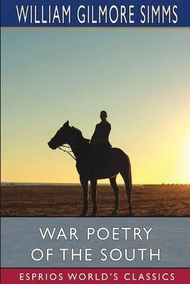 Poezia de război a sudului (Esprios Classics) - War Poetry of the South (Esprios Classics)