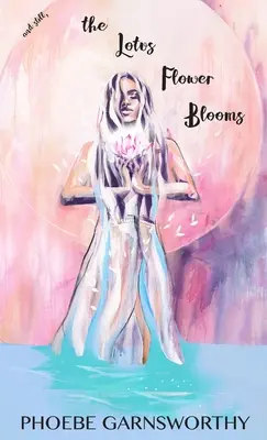 și Still the Lotus Flower Blooms: Calea unui suflet spiritual către încrederea în sine și succes - and Still the Lotus Flower Blooms: a spiritual soul's pathway to self-confidence and success