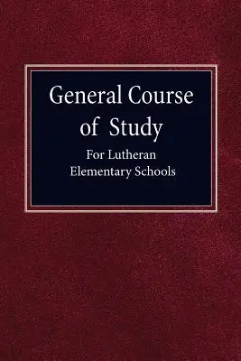 Curs general de studiu pentru școlile elementare luterane - General Course of Study for Lutheran Elementary Schools