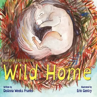 Wild Home (Dyslexia Font Edition): Povestea de bunătate și iubire a unui pui de veveriță - Wild Home (Dyslexia Font Edition): A baby squirrel's story of kindness and love