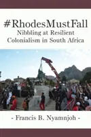 #RhodesMustFall. Gâfâind în colonialismul rezilient din Africa de Sud - #RhodesMustFall. Nibbling at Resilient Colonialism in South Africa