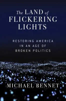 The Land of Flickering Lights: Restaurarea Americii într-o epocă a politicii rupte - The Land of Flickering Lights: Restoring America in an Age of Broken Politics