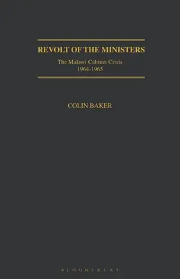 Revolta miniștrilor: The Malawi Cabinet Crisis 1964-1965 - Revolt of the Ministers: The Malawi Cabinet Crisis 1964-1965