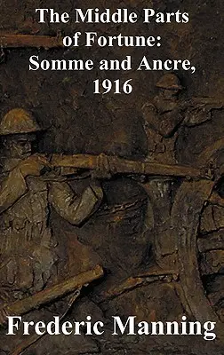 Părțile Mijlocii ale Fortunei: Somme și Ancre, 1916 - The Middle Parts of Fortune: Somme and Ancre, 1916