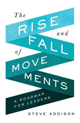 Ascensiunea și decăderea mișcărilor: O foaie de parcurs pentru lideri - The Rise and Fall of Movements: A Roadmap for Leaders
