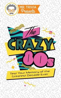 Mr. Trivia Presents: The Crazy 80s: Testează-ți memoria despre cel mai grozav deceniu - Mr. Trivia Presents: The Crazy 80s: Test Your Memory of the Greatest Decade Ever