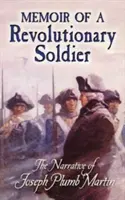 Memoriile unui soldat revoluționar: Narațiunea lui Joseph Plumb Martin - Memoir of a Revolutionary Soldier: The Narrative of Joseph Plumb Martin