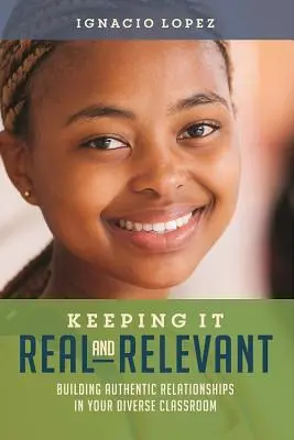 Păstrând realitatea și relevanța: Construirea de relații autentice în clasa dumneavoastră diversă - Keeping It Real and Relevant: Building Authentic Relationships in Your Diverse Classroom