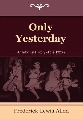 Doar ieri: O istorie informală a anilor 1920 - Only Yesterday: An Informal History of the 1920's