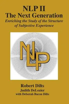 PNL II: Generația următoare: Îmbogățirea studiului structurii experienței subiective - Nlp II: The Next Generation: Enriching the Study of the Structure of Subjective Experience