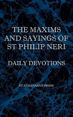 Maximele și zicerile Sfântului Filip Neri - The Maxims and Sayings of St Philip Neri