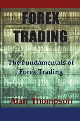 Tranzacționarea Forex: Principiile de bază ale tranzacționării Forex - Forex Trading: The Fundamentals of Forex Trading