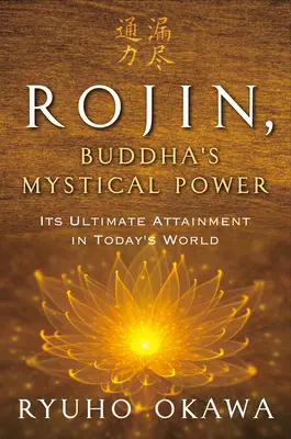 Rojin, puterea mistică a lui Buddha: Realizarea sa finală în lumea de astăzi - Rojin, Buddha's Mystical Power: Its Ultimate Attainment in Today's World