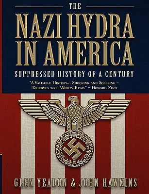 Hidra nazistă în America: Istoria suprimată a unui secol - The Nazi Hydra in America: Suppressed History of a Century