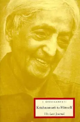 Krishnamurti pentru el însuși: Ultimul său jurnal - Krishnamurti to Himself: His Last Journal