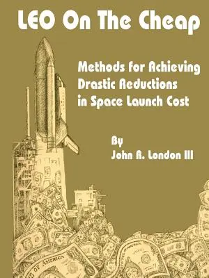 LEO on the Cheap: Metode de obținere a unor reduceri drastice ale costurilor de lansare în spațiu - LEO on the Cheap: Methods for Achieving Drastic Reductions in Space Launch Costs