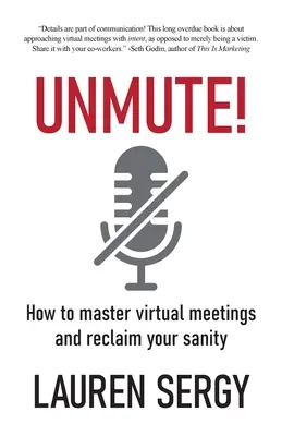 Unmute!: Cum să stăpânești întâlnirile virtuale și să-ți recâștigi sănătatea mintală - Unmute!: How to Master Virtual Meetings and Reclaim Your Sanity