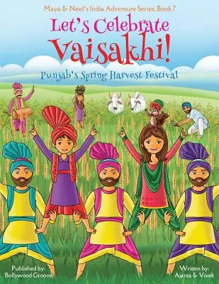 Să sărbătorim Vaisakhi! (Punjab's Spring Harvest Festival, Maya & Neel's India Adventure Series, Book 7) (Multicultural, Non-Religious, Indian Cultu - Let's Celebrate Vaisakhi! (Punjab's Spring Harvest Festival, Maya & Neel's India Adventure Series, Book 7) (Multicultural, Non-Religious, Indian Cultu