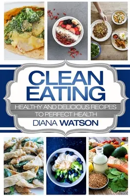 Mâncare curată pentru începători: Rețete sănătoase și delicioase pentru o sănătate perfectă (Clean Eating Meal Prep & Clean Eating Cookbook) - Clean Eating For Beginners: Healthy and Delicious Recipes to Perfect Health (Clean Eating Meal Prep & Clean Eating Cookbook)