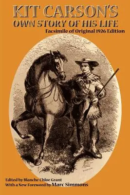 Povestea vieții lui Kit Carson: Facsimil al ediției originale din 1926 - Kit Carson's Own Story of His Life: Facsimile of original 1926 edition
