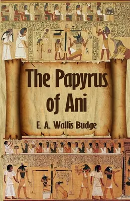 Cartea egipteană a morților: The Complete Papyrus of Ani: The Complete Papyrus of Ani Paperback - The Egyptian Book of the Dead: The Complete Papyrus of Ani: The Complete Papyrus of Ani Paperback