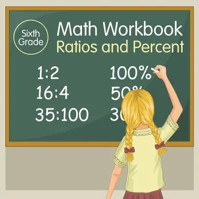 Caiet de matematică pentru clasa a șasea: Ratios și procente - Sixth Grade Math Workbook: Ratios and Percent