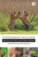 Fauna sălbatică din India Centrală: Ghid fotografic de teren - Wildlife of Central India: Photographic Field Guide